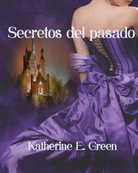 Katherine E. Green — Secretos Del Pasado