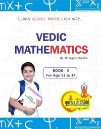 Yogesh Chandna — Vedic Mathematics : Learn School Maths Easy Way.: Books for Class 6,7 & 8. ( Age 11-14 Years )