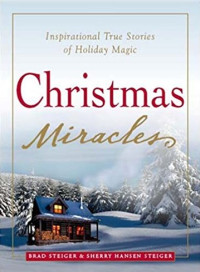 brad steiger — Christmas Miracles: Inspirational True Stories of Holiday Magic