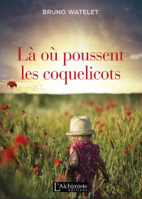 Bruno Watelet — Là où poussent les coquelicots