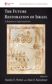 Stanley E. Porter;Alan E. Kurschner; — The Future Restoration of Israel