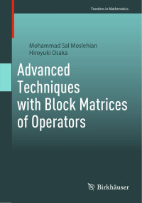 Mohammad Sal Moslehian · Hiroyuki Osaka — Advanced Techniques with Block Matrices of Operators