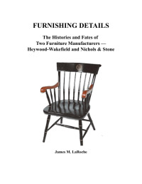 James M. LaRoche — FURNISHING DETAILS: The Histories and Fates of Two Furniture Manufacturers — Heywood-Wakefield and Nichols & Stone