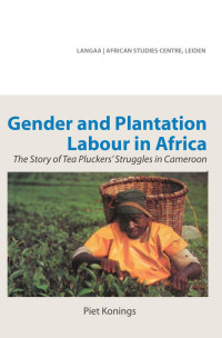 Piet Konings — Gender and Plantation Labour in Africa: The Story of Tea Pluckers' Struggles in Cameroon