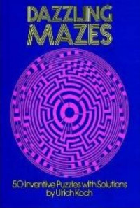 Koch, Ulrich — Dazzling Mazes: 50 Inventive Puzzles with Solutions (Dover Children's Activity Books)