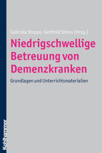 Gabriela Stoppe;Gerthild Stiens; & Stiens Gerthild — Niedrigschwellige Betreuung von Demenzkranken