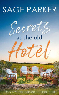 Sage Parker — Secrets At The Old Hotel #3 (Veridian Court Hotel Cozy Mystery Romance 03)