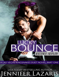 Jennifer Lazaris — Lucky Bounce: Instant Replay: A Las Vegas Kingsnakes Duet Novel, Part One (The Las Vegas Kingsnakes Book 4)