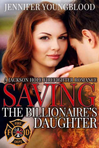Jennifer Youngblood — Saving the Billionaire's Daughter