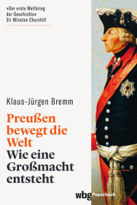 Bremm, Klaus-Jürgen — Preußen bewegt die Welt