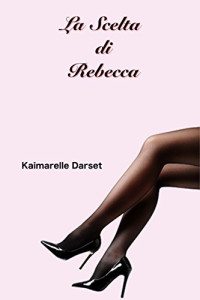 Kaimarelle Darset — La scelta di Rebecca: (Rebecca serie 2) (Italian Edition)