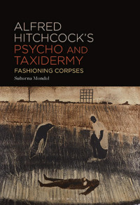 Subarna Mondal; — Alfred Hitchcock's Psycho and Taxidermy