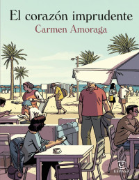 Carmen Amoraga — EL CORAZÓN IMPRUDENTE