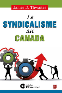 James D. Thwaites — Le syndicalisme au Canada