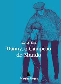 Roald Dahl — Danny,O Campeao Do Mundo