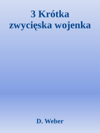 D. Weber — 3 Krótka zwycięska wojenka