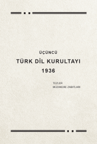 Kolektif — Üçüncü Türk Dil Kurultayı - Tezler, Müzakere Zabıtları