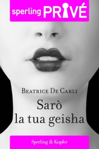 Beatrice De Carli — Sarò la tua geisha