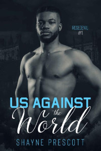 Shayne Prescott — Us Against the World: A Friends to Lovers MM Romance (Roseden U Book 1)