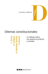 Zucca, Lorenzo;lvarez, Silvina;Lariguet, Guillermo;Martnez Zorrilla, David; — Dilemas constitucionales. . Un debate sobre sus aspectos jurdicos y morales