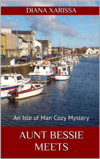Diana Xarissa — Aunt Bessie Meets (An Isle of Man Cozy Mystery Book 13)