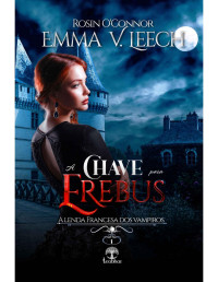Emma V. Leech — A Chave para Erebus (A Lenda Francesa dos Vampiros #1)