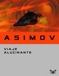 Isaac Asimov — VIAJE ALUCINANTE