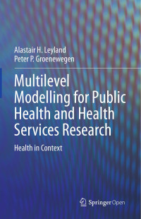 Alastair H. Leyland & Peter P. Groenewegen — Multilevel Modelling for Public Health and Health Services Research