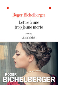 Roger Bichelberger [Bichelberger, Roger] — Lettre à une trop jeune morte