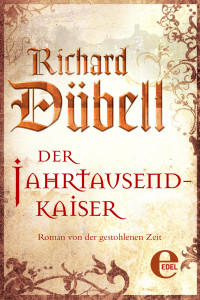 Dübell, Richard [Dübell, Richard] — Der Jahrtausendkaiser