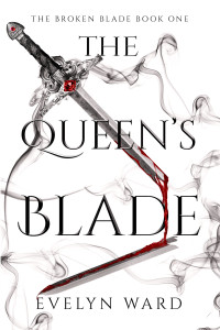 Evelyn Ward — The Queen's Blade: The Broken Blade Book 1