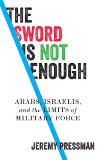 Jeremy Pressman; — The Sword Is Not Enough