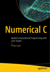 Philip Joyce — Numerical C: Applied Computational Programming with Case Studies