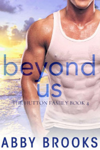 Abby Brooks — Beyond Us (The Hutton Family, Book 4)