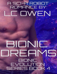 LC Owen [Owen, LC] — Bionic Dreams: A Sci-Fi Robot Romance: Book 4 (Bionic Evolution Series)