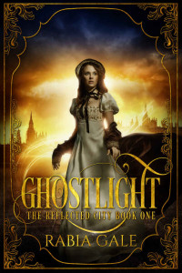 Rabia Gale [Gale, Rabia] — Ghostlight (The Reflected City #1)
