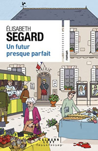Segard, Elisabeth — La campagne tourangelle - 02 - Un futur presque parfait