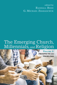 Randall Reed;G. Michael Zbaraschuk; — The Emerging Church, Millennials, and Religion: Volume 1