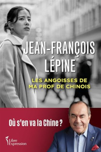  Jean-François Lépine — Les angoisses de ma prof de chinois: Où s'en va la Chine ?