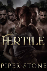 Piper Stone [Stone, Piper] — Fertile: A Dark Sci-Fi Reverse Harem Romance