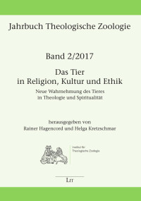 (Hrsg.), Rainer Hagencord, Helga Kretzschmar — Das Tier in Religion, Kultur und Ethik - Neue Verhältnisbestimmungen des Tieres in Theologie und Spiritualität