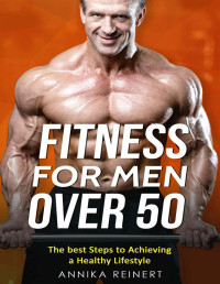 Annika Reinert — FITNESS FOR MEN OVER 50: The best Steps to Achieving a Healthy Lifestyle