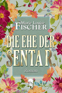 Marie Louise Fischer [Fischer, Marie Louise] — Die Ehe der Senta R.