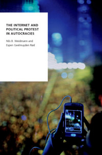 Weidmann, Nils B.; Rød, Espen Geelmuyden; — The Internet and Political Protest in Autocracies