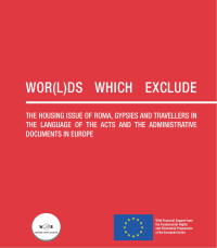 Wor(l)ds which Exclude — The housing issue of Roma, Gypsies and Travellers in the acts and administrative documents in Europe