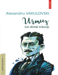 Alexandru Vakulovski — Urmuz (Demetru Demetrescu-Buzău) Cei dintâi trăsniți