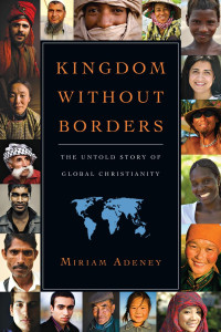 Miriam Adeney — Kingdom Without Borders: The Untold Story of Global Christianity