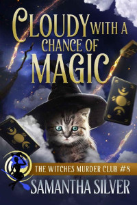 Samantha Silver — Cloudy with a Chance of Magic (The Witches Murder Club Book 8)