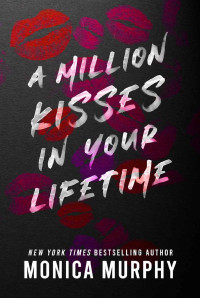 Monica Murphy — A million kisses in your lifetime