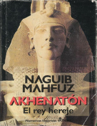 Naguib Mahfuz — Akhenaton. El rey hereje